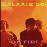 Galaxie 500 - On Fire