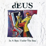 dEUS - In A Bar, Under The Sea (30th Anniversary Edition)
