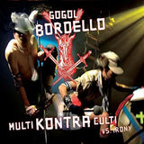 Gogol Bordello - Multi Kontra Culti Vs Irony