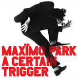 Maximo Park - A Certain Trigger / Missing Songs